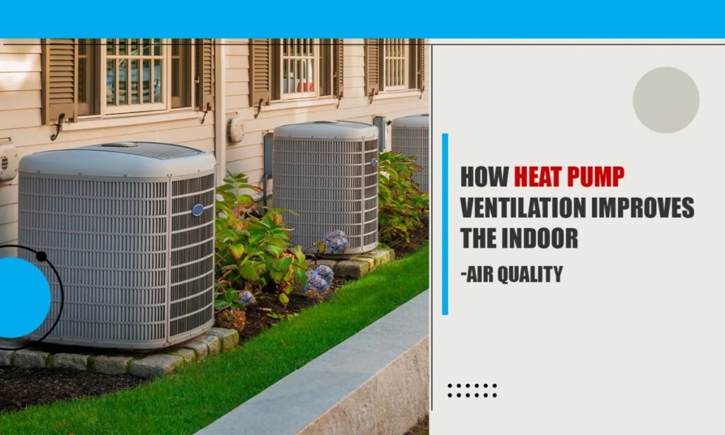 featured image for the blog "How Heat Pump Ventilation Improves the Indoor-Air Quality"