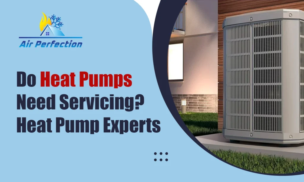 Do Heat Pumps Need Servicing? Heat Pump Experts
